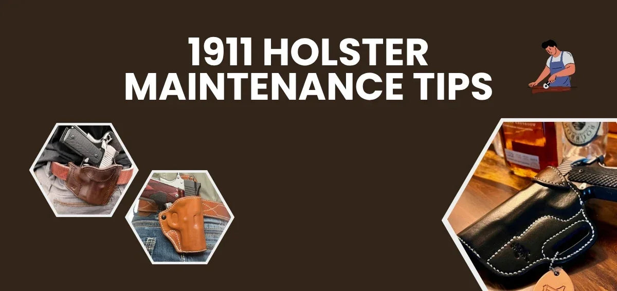 1911 Holster Maintenance Tips