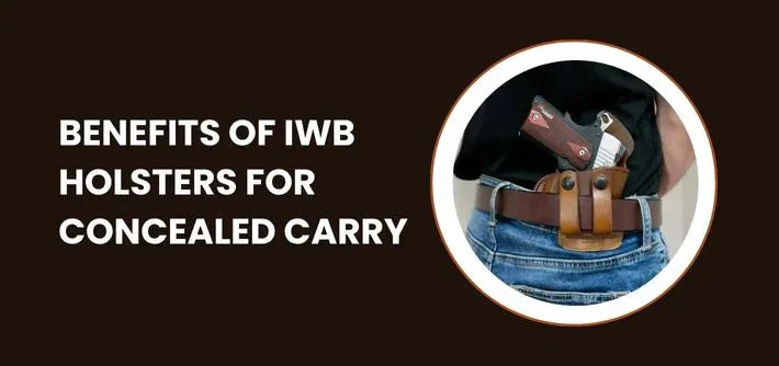 Benefits of IWB Holsters for Concealed Carry