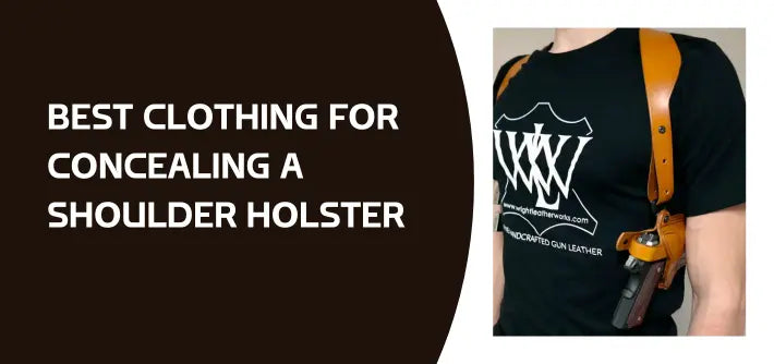 Best Clothing for Concealing a Shoulder Holster