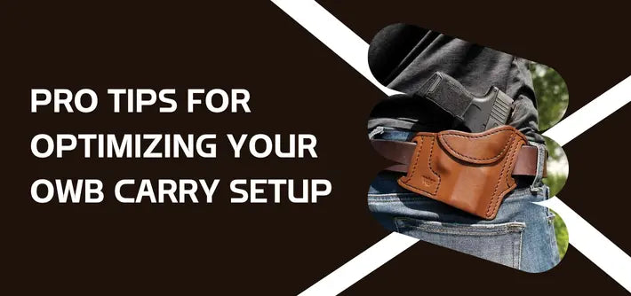 Pro Tips for Optimizing Your OWB Carry Setup