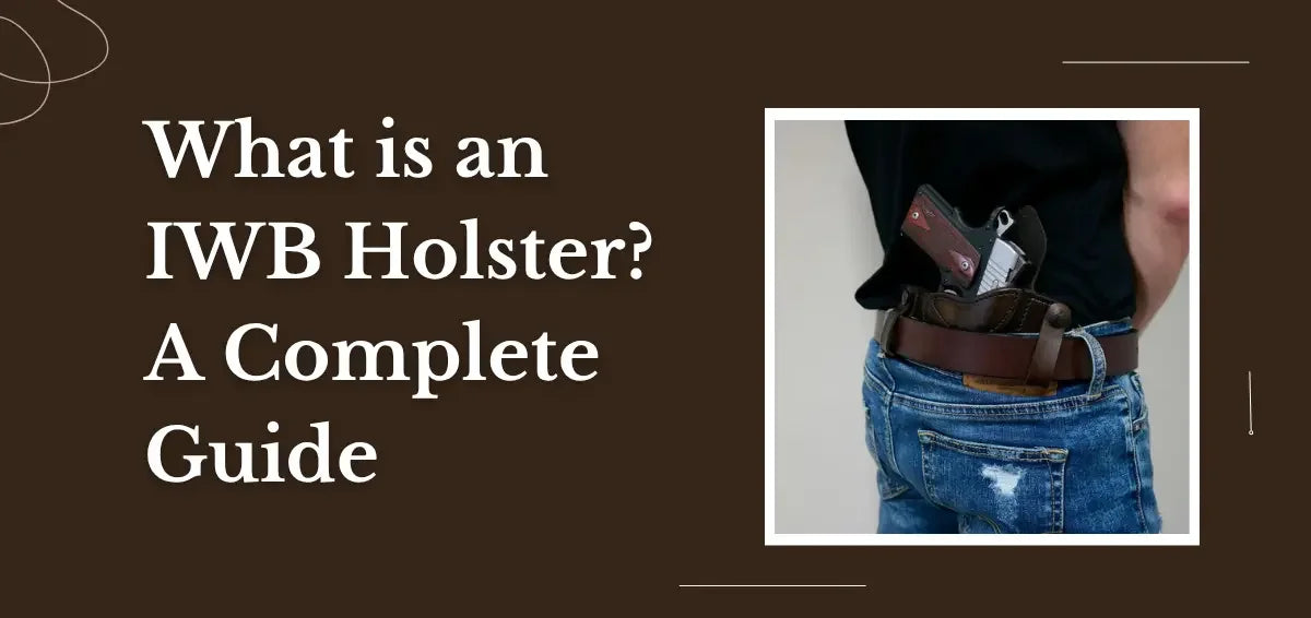 What is an IWB Holster? A Complete Guide